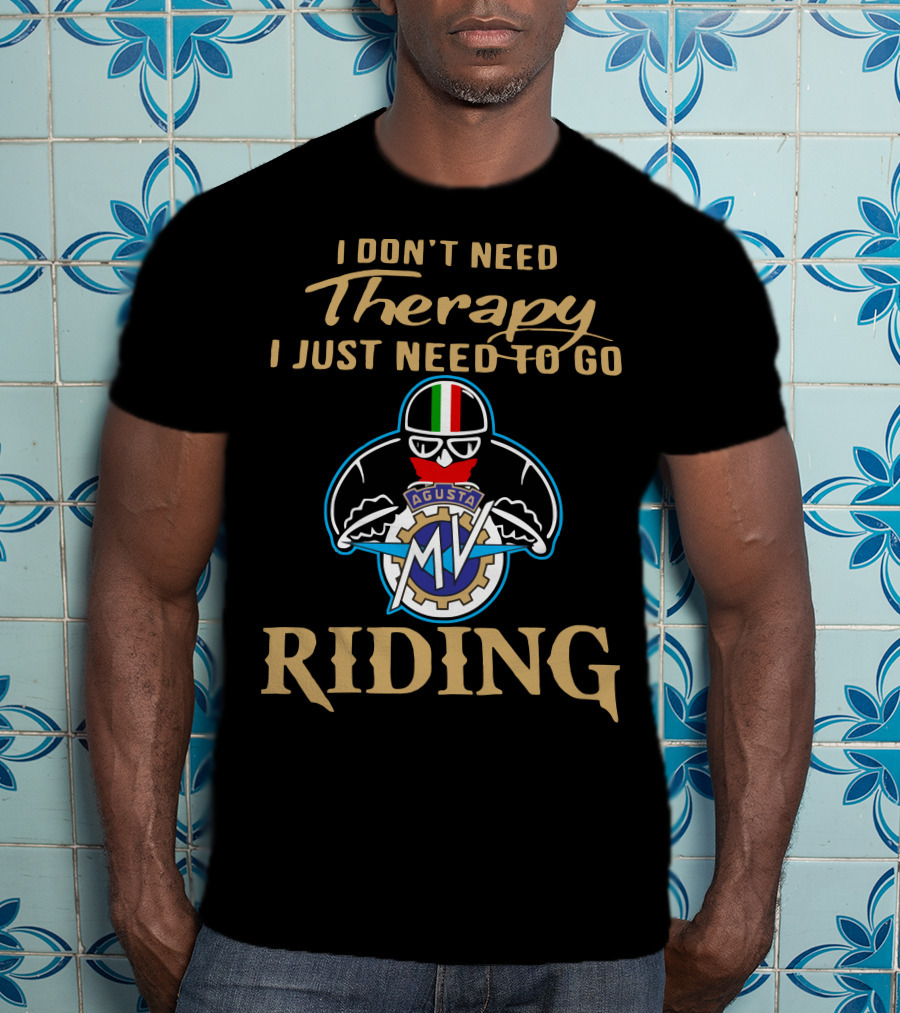 I Don't Need Therapy I Just Need To Go MV Agusta Riding T-Shirt