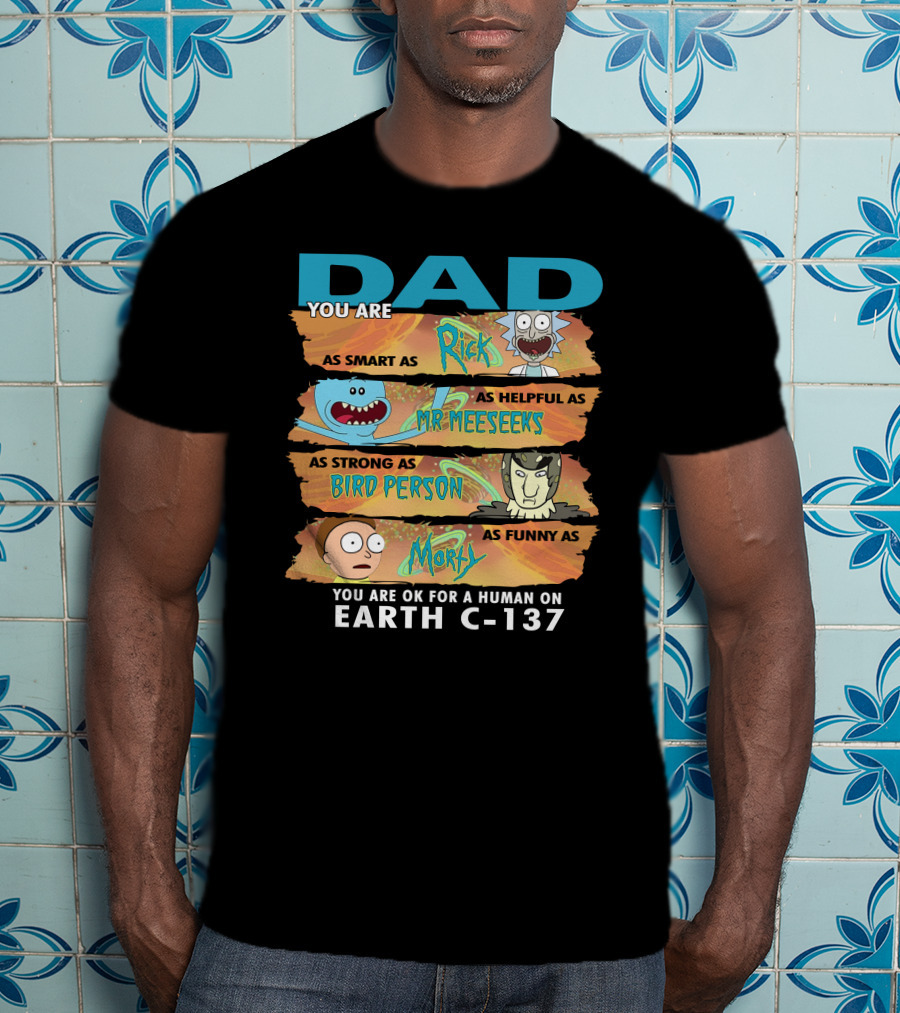 Smart Helpful Strong Funny Dad Rick Morty Earth C-137 T-Shirt