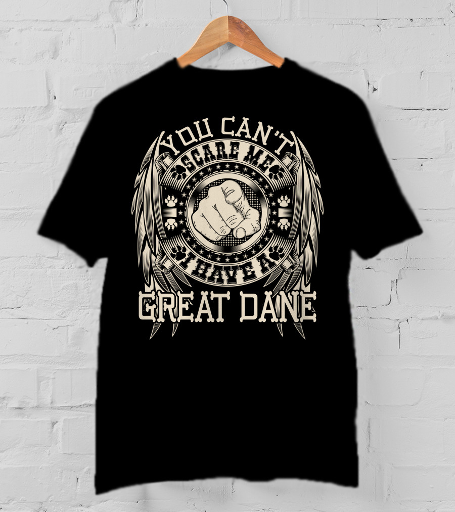 You Can't Scare Me I Have A Great Dane Paw Print Winged Fist T-Shirt