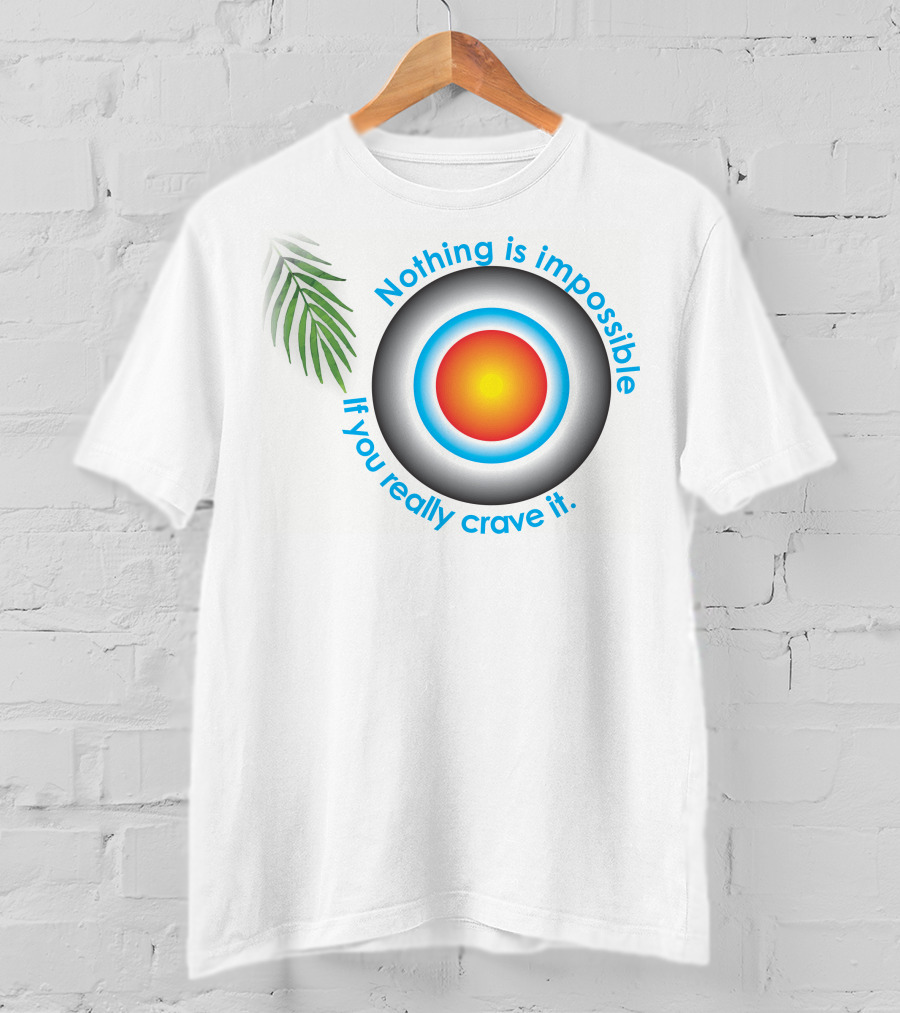 Nothing Is Impossible If You Really Crave It Circular Target With Leaf T-Shirt