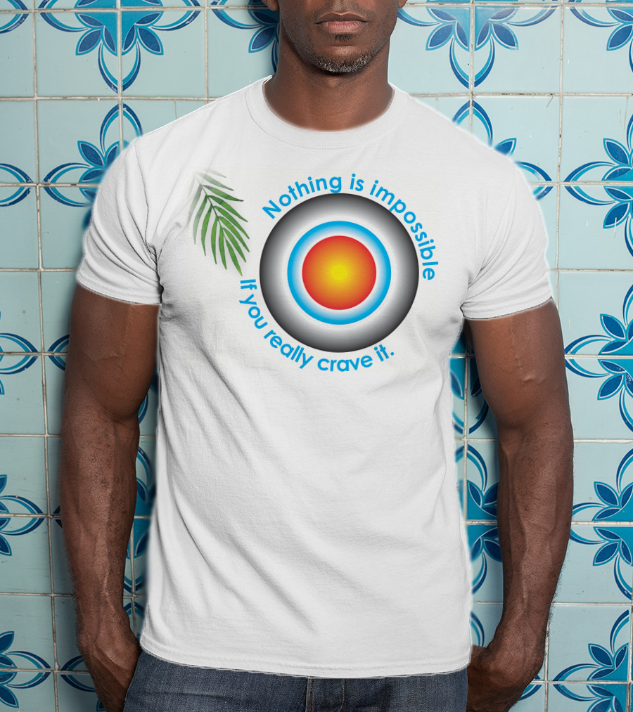 Nothing Is Impossible If You Really Crave It Circular Target With Leaf T-Shirt