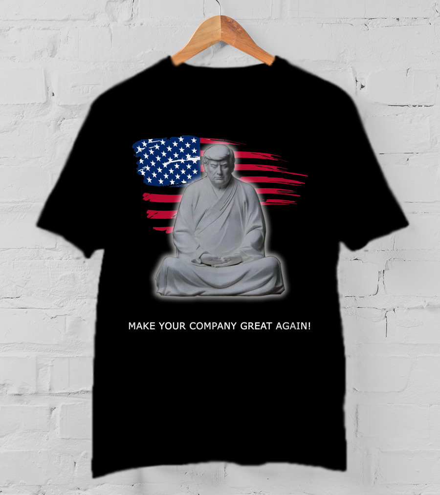 MAKE YOUR COMPANY GREAT AGAIN Meditation Statue With American Flag Background T-Shirt
