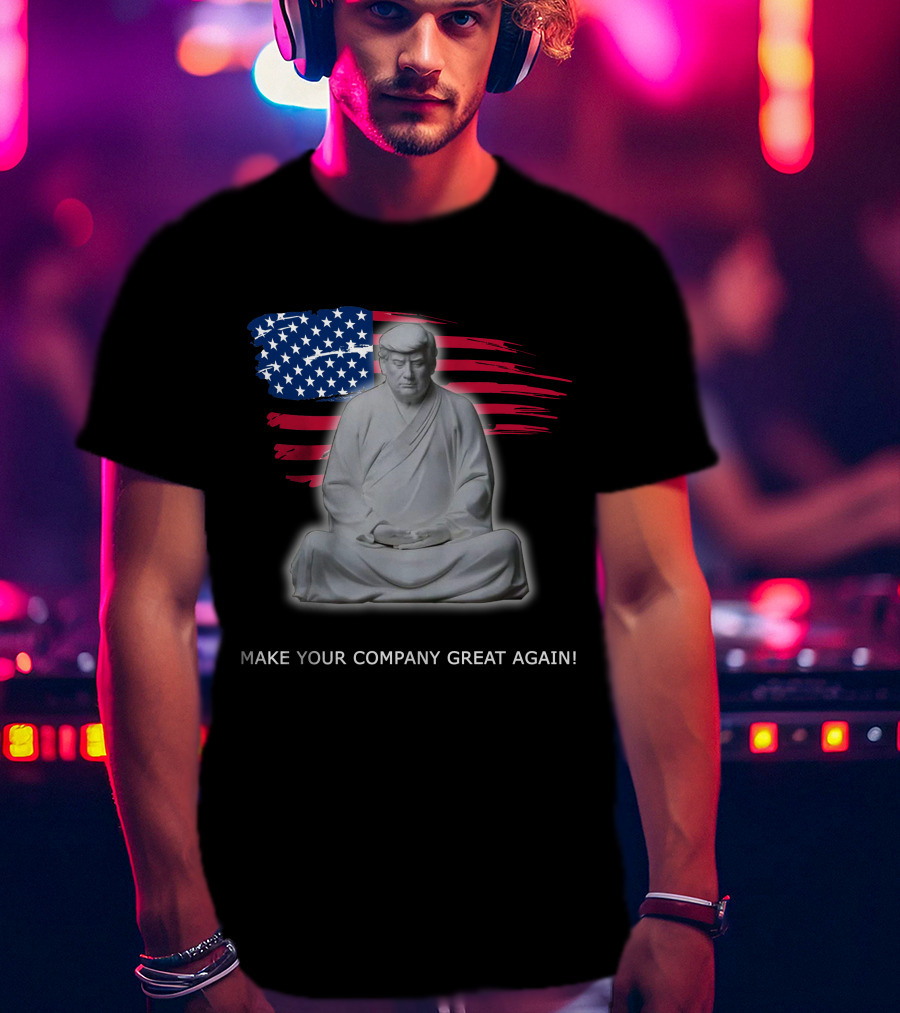 MAKE YOUR COMPANY GREAT AGAIN Meditation Statue With American Flag Background T-Shirt