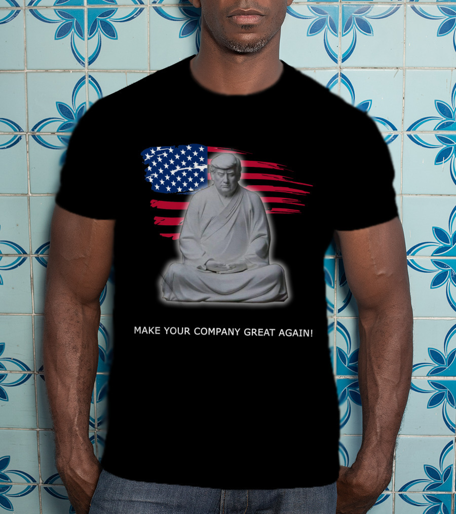MAKE YOUR COMPANY GREAT AGAIN Meditation Statue With American Flag Background T-Shirt