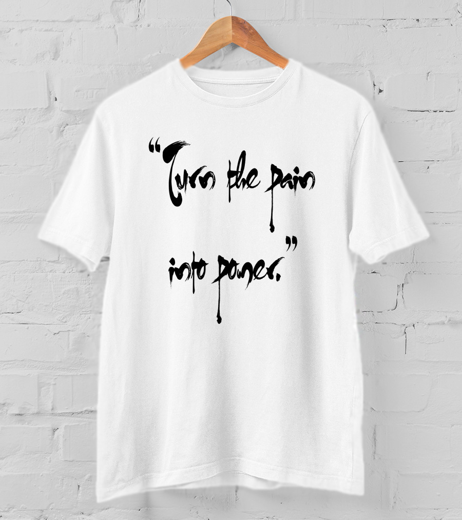 Turn The Pain Into Power Motivational Empowerment Phrase T-Shirt