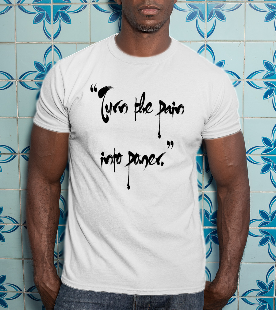 Turn The Pain Into Power Motivational Empowerment Phrase T-Shirt