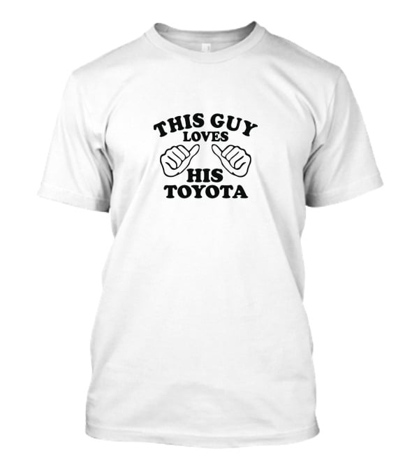 This Guy Loves His Toyota T-Shirt