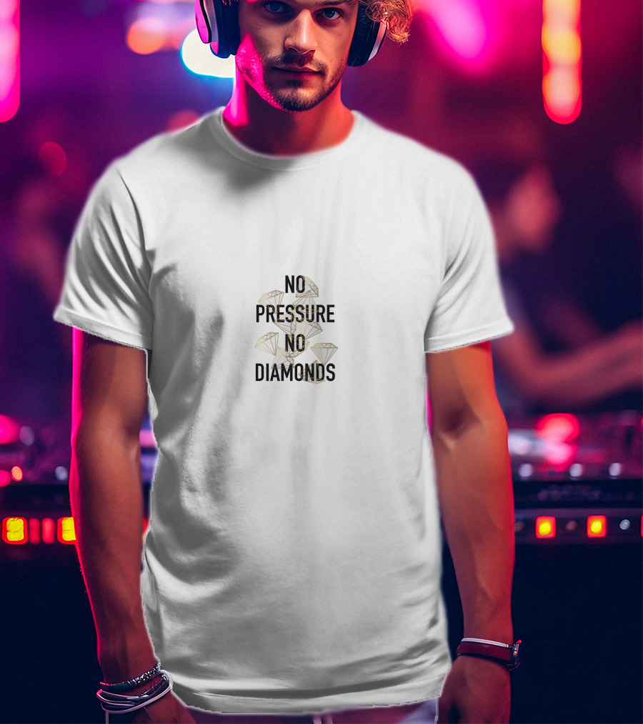 No Pressure No Diamonds T-Shirt