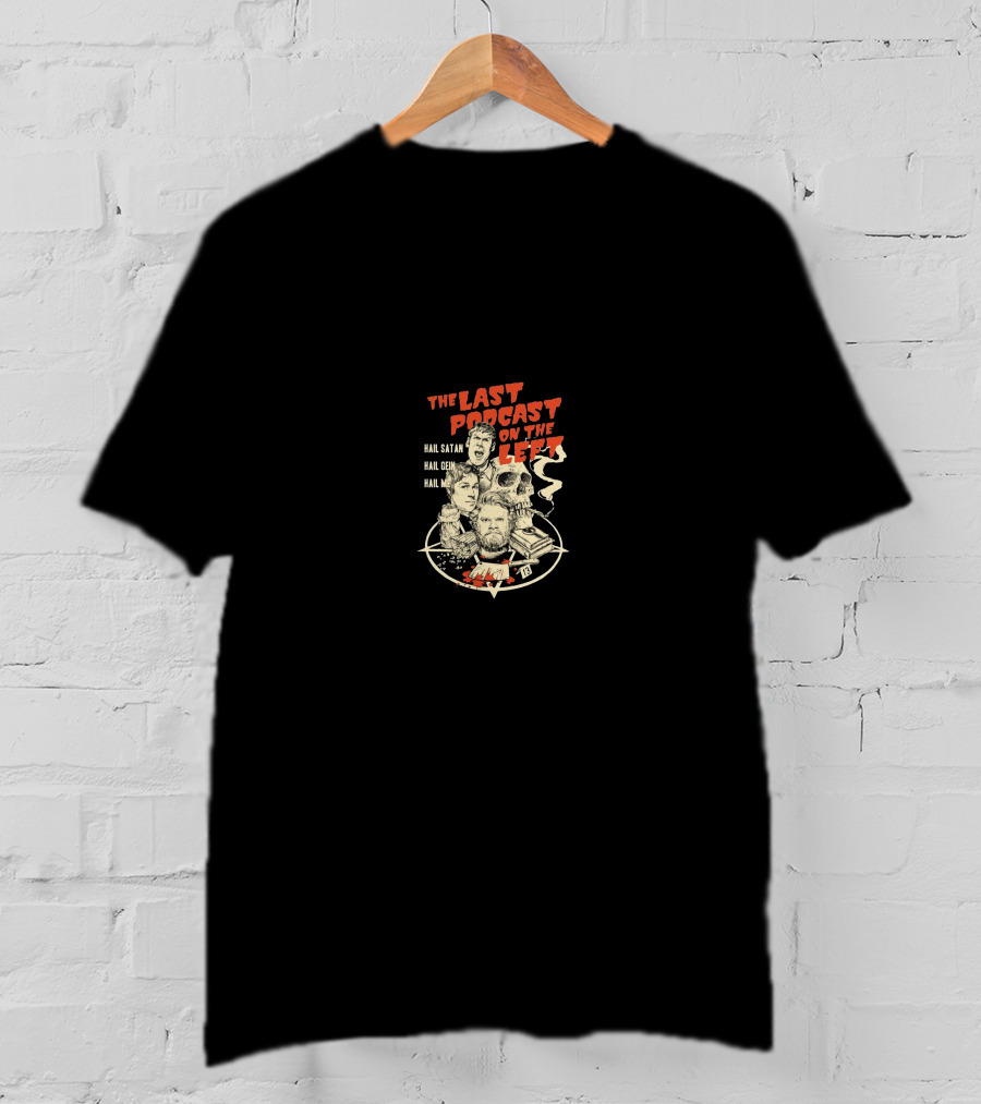 The Last Podcast On The Left Hail Satan Hail Gein Hail Me T-Shirt
