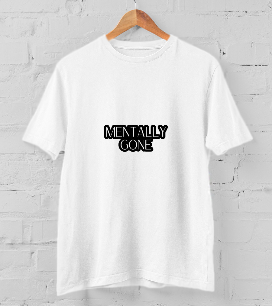 MENTALLY GONE T-Shirt