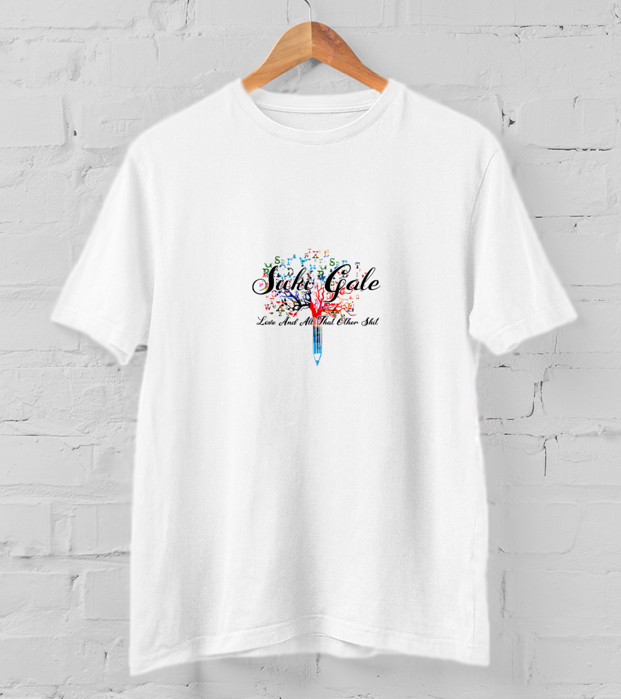 Sick Gale Love And All That Other Shit T-Shirt