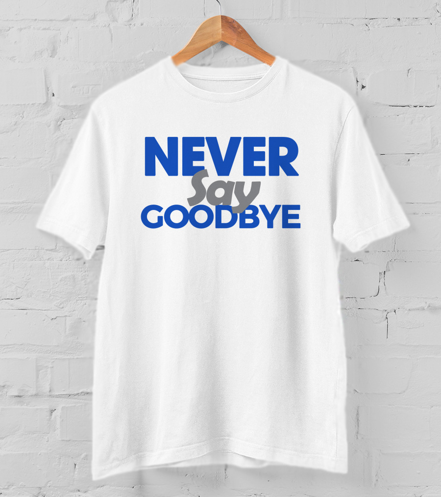 NEVER Say GOODBYE Blue T-Shirt