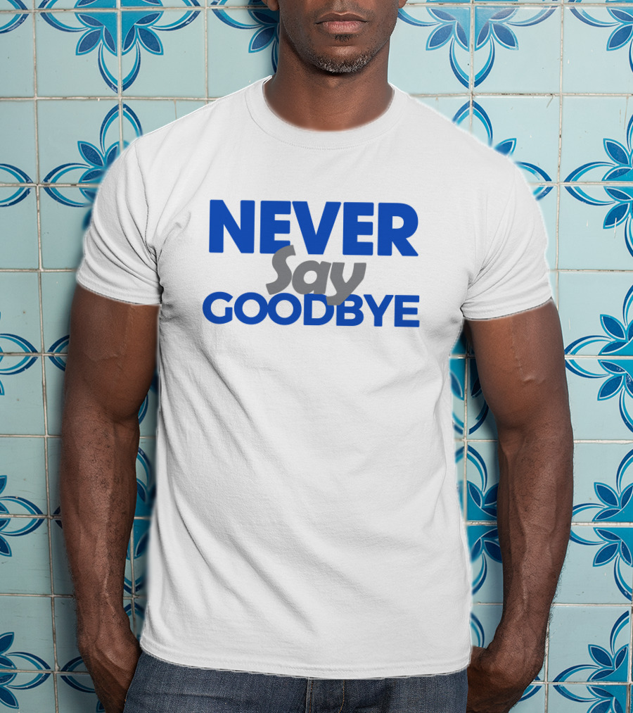 NEVER Say GOODBYE Blue T-Shirt