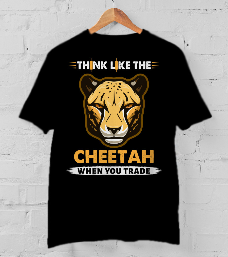Think Like The Cheetah When You Trade T-Shirt