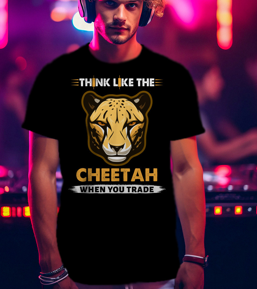 Think Like The Cheetah When You Trade T-Shirt