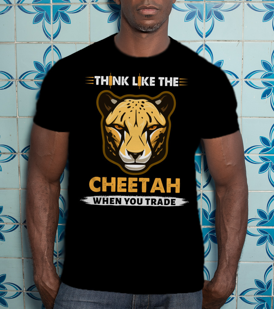 Think Like The Cheetah When You Trade T-Shirt