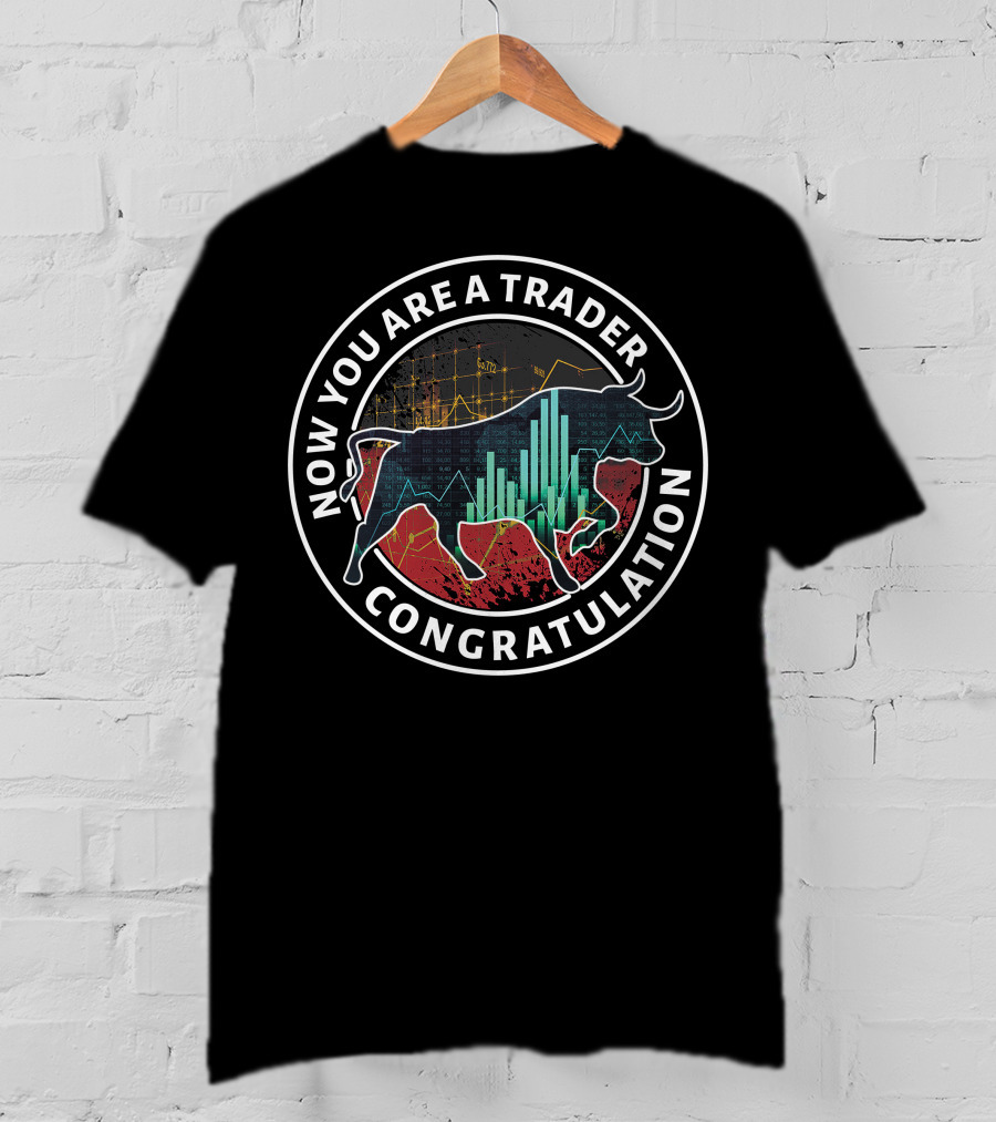 Now You Are A Trader Congratulation Bull Market Graph T-Shirt