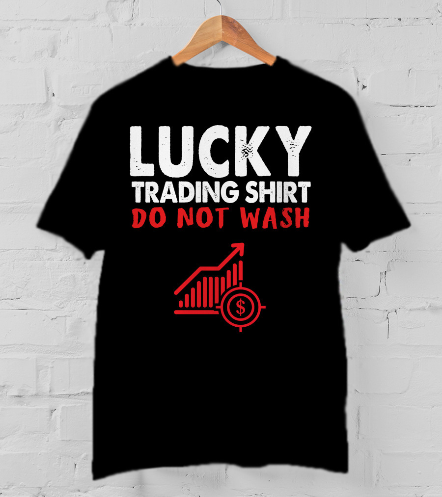 Lucky Trading Shirt Do Not Wash Funny Stock Market Chart T-Shirt