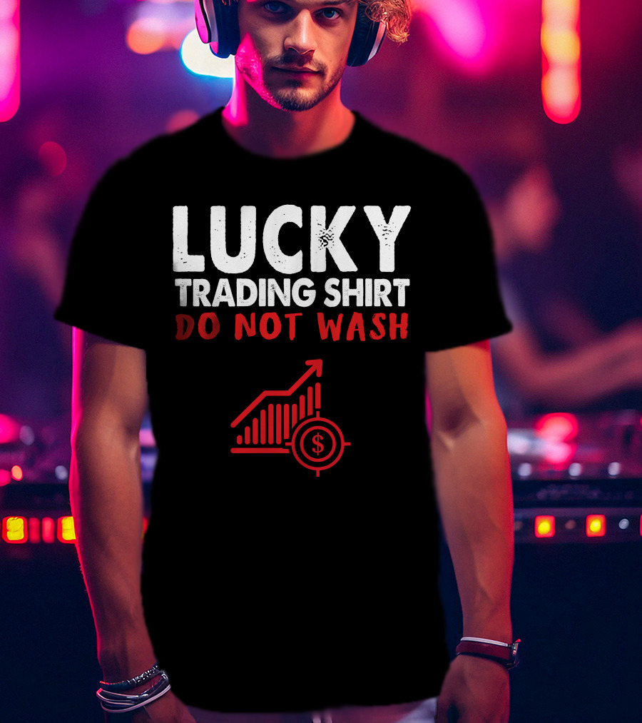 Lucky Trading Shirt Do Not Wash Funny Stock Market Chart T-Shirt