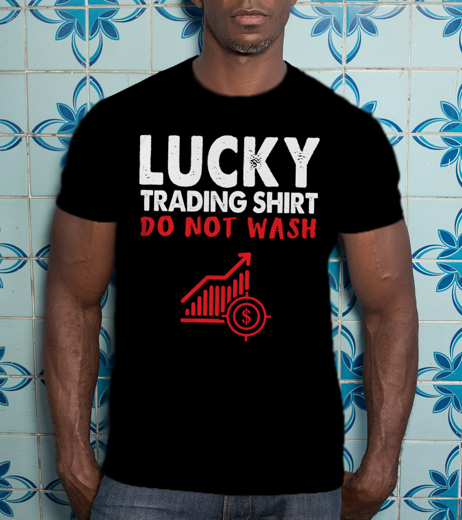 Lucky Trading Shirt Do Not Wash Funny Stock Market Chart T-Shirt