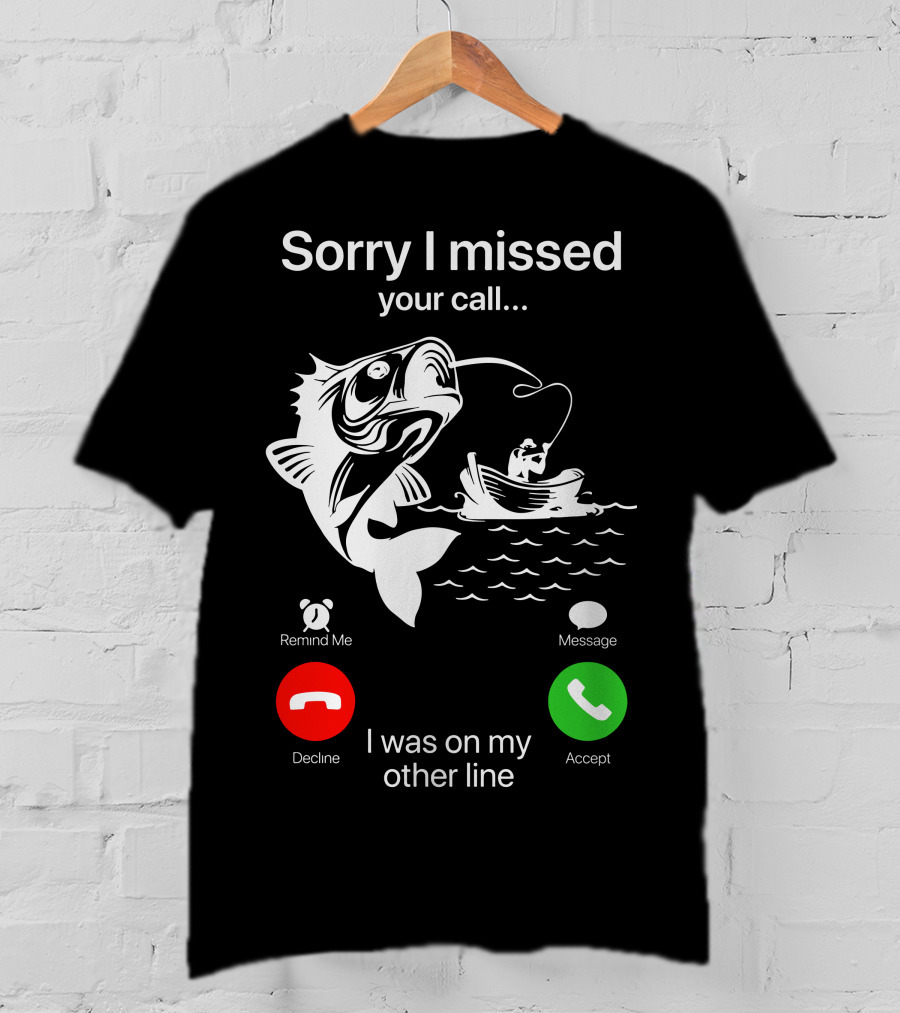 Sorry I Missed Your Call I Was On My Other Line Fishing Boat Ocean T-Shirt