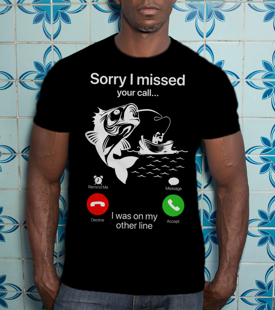 Sorry I Missed Your Call I Was On My Other Line Fishing Boat Ocean T-Shirt