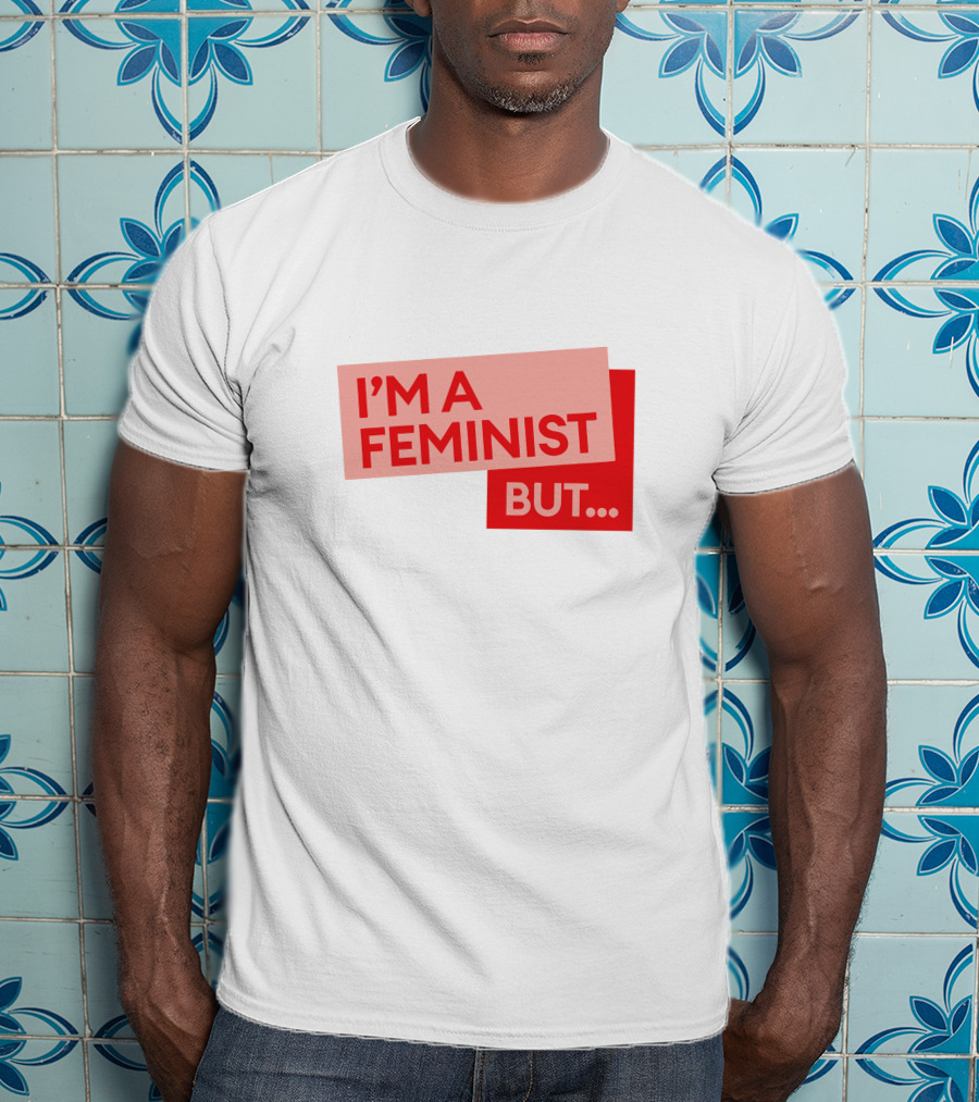 I'm A Feminist But. Guilty Feminist Merch T-Shirt
