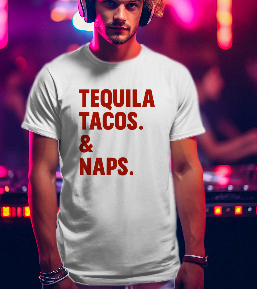 TEQUILA TACOS And NAPS T-Shirt