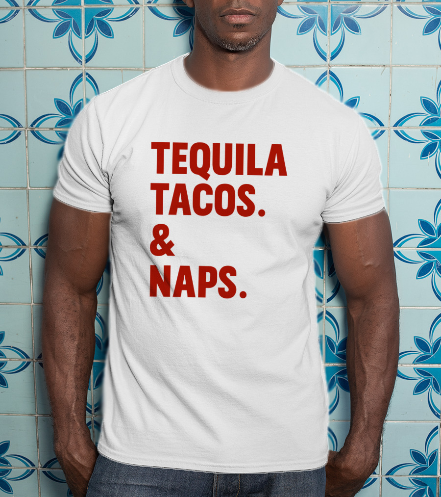 TEQUILA TACOS And NAPS T-Shirt