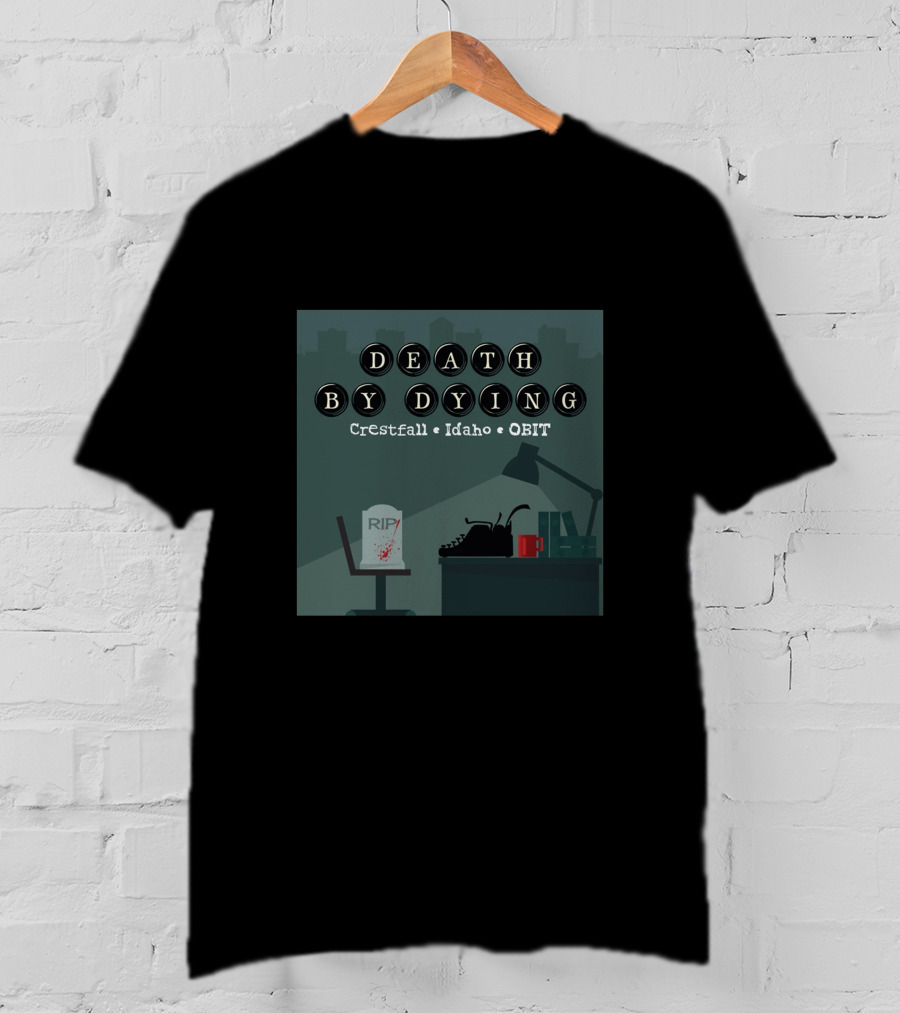 Death By Dying Podcast Crestfall Idaho Obit Logo Typewriter RIP Image T-Shirt
