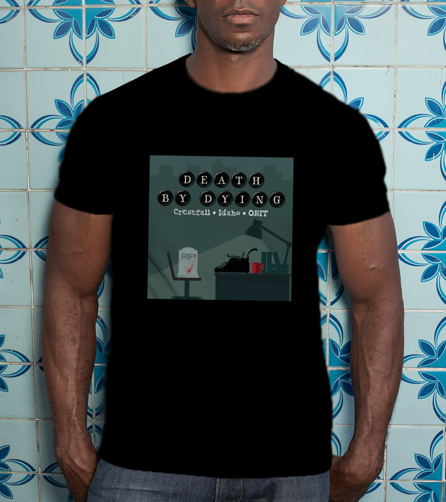 Death By Dying Podcast Crestfall Idaho Obit Logo Typewriter RIP Image T-Shirt