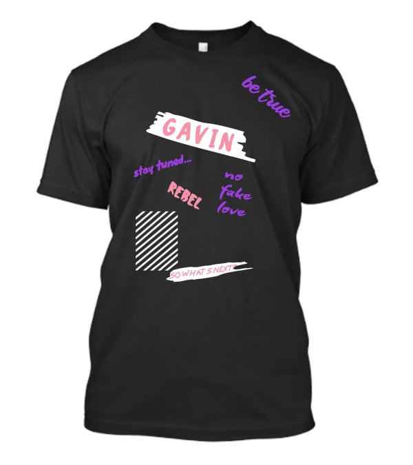 Gavin Magnus Merch Gavin Be True No Fake Love Rebel Stay Tuned So What’s Next T-Shirt