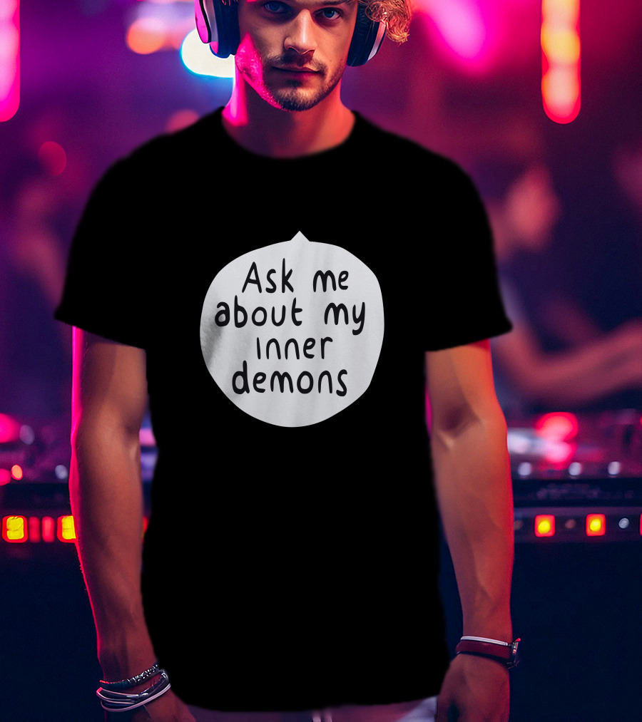 Ask Me About My Inner Demons Speech Bubble T-Shirt