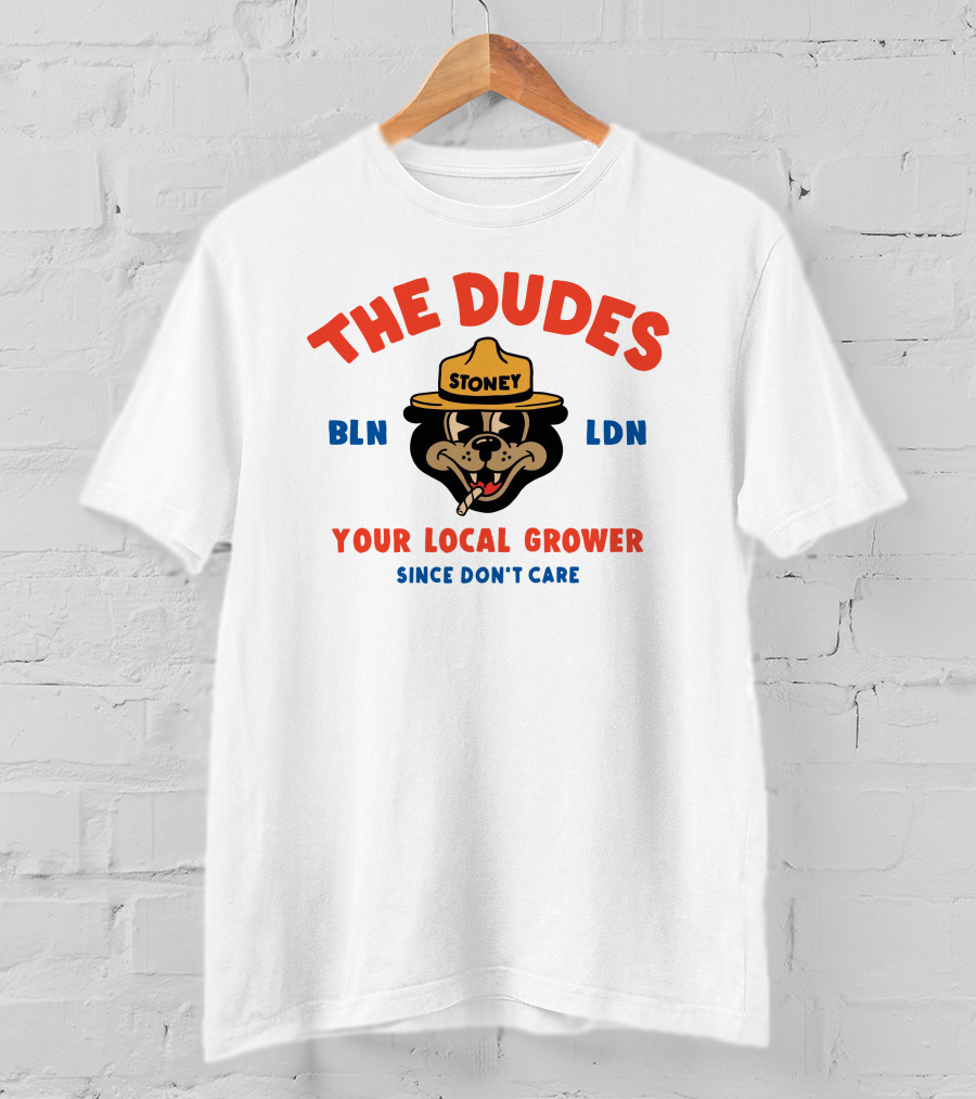 The Dudes Stoney BLN LDN Your Local Grower Since Don't Care Dudesfactory T-Shirt