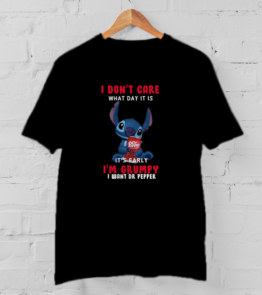 I Don't Care What Day It Is It's Early I'm Grumpy I Want Dr Pepper Stitch Dr Pepper T-Shirt