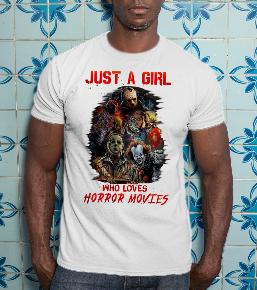 JUST A GIRL WHO LOVES HORROR MOVIES Freddy Jason Chucky Michael Myers Pennywise T-Shirt