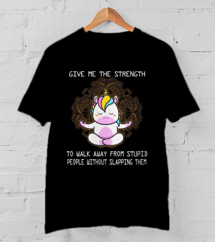 Give Me The Strength Unicorn Meditation Without Slapping Them T-Shirt
