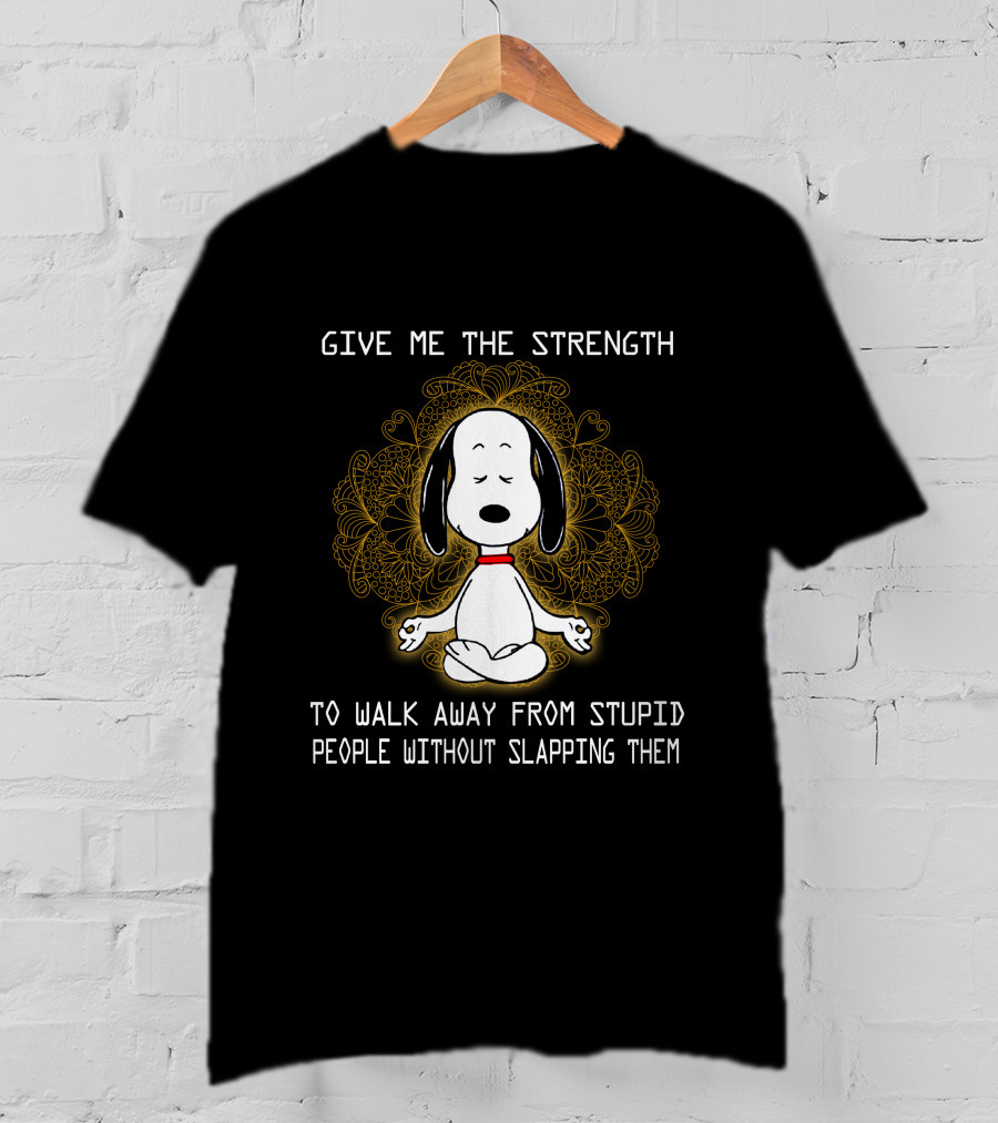 Give Me The Strength To Walk Away From Stupid People Without Slapping Them Snoopy Meditation T-Shirt