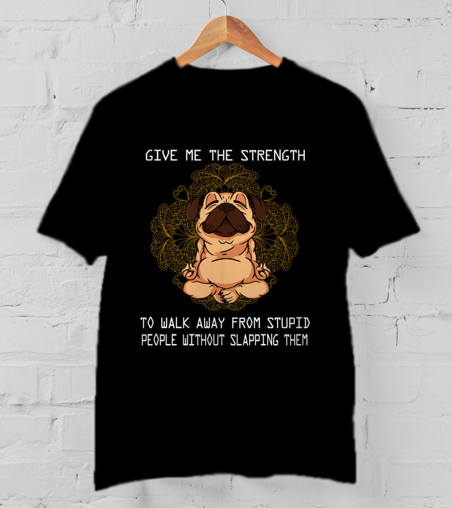 Give ME The Strength To Walk Away From Stupid People Without Slapping Them Pug Mandala T-Shirt