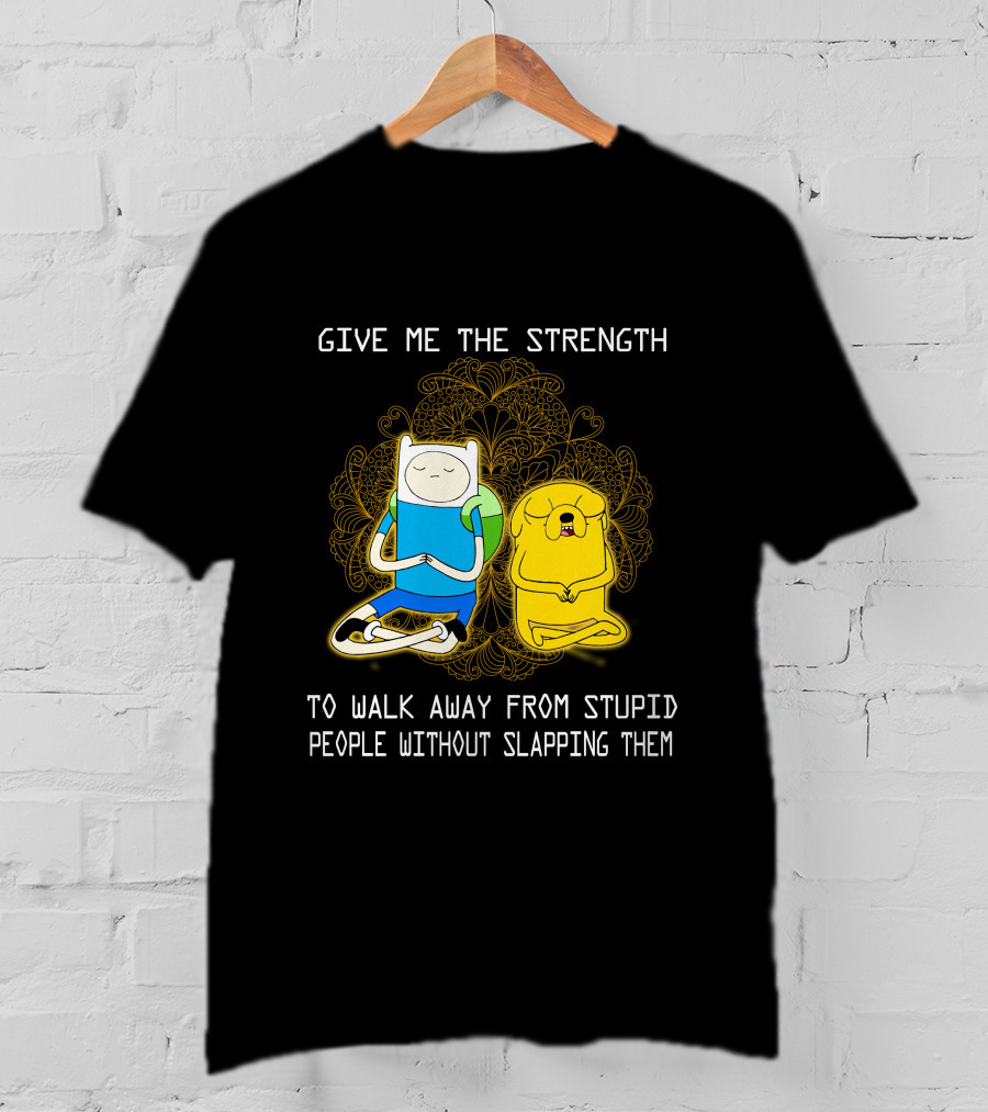 Give Me The Strength To Walk Away From Stupid People Without Slapping Them Adventure Time T-Shirt