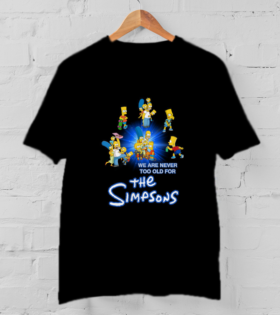We Are Never Too Old For The Simpsons T-Shirt