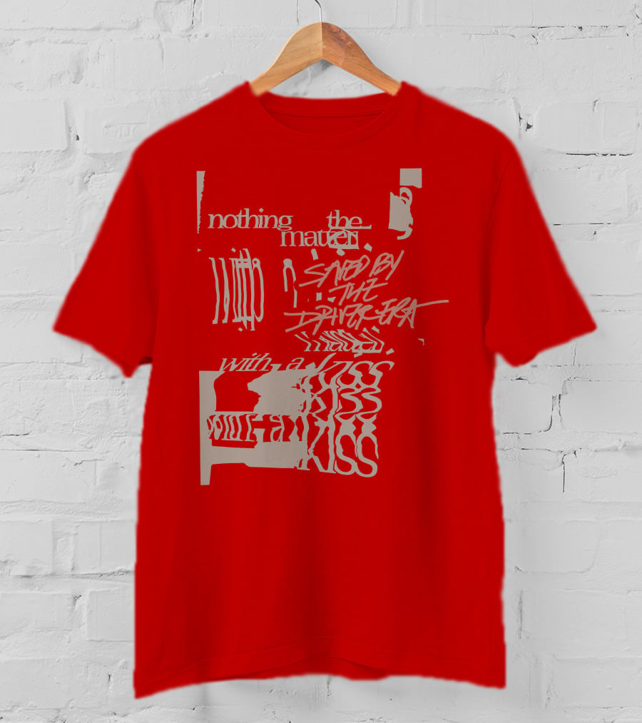Nothing The Matter Saved By The Driver Era With A Kiss T-Shirt