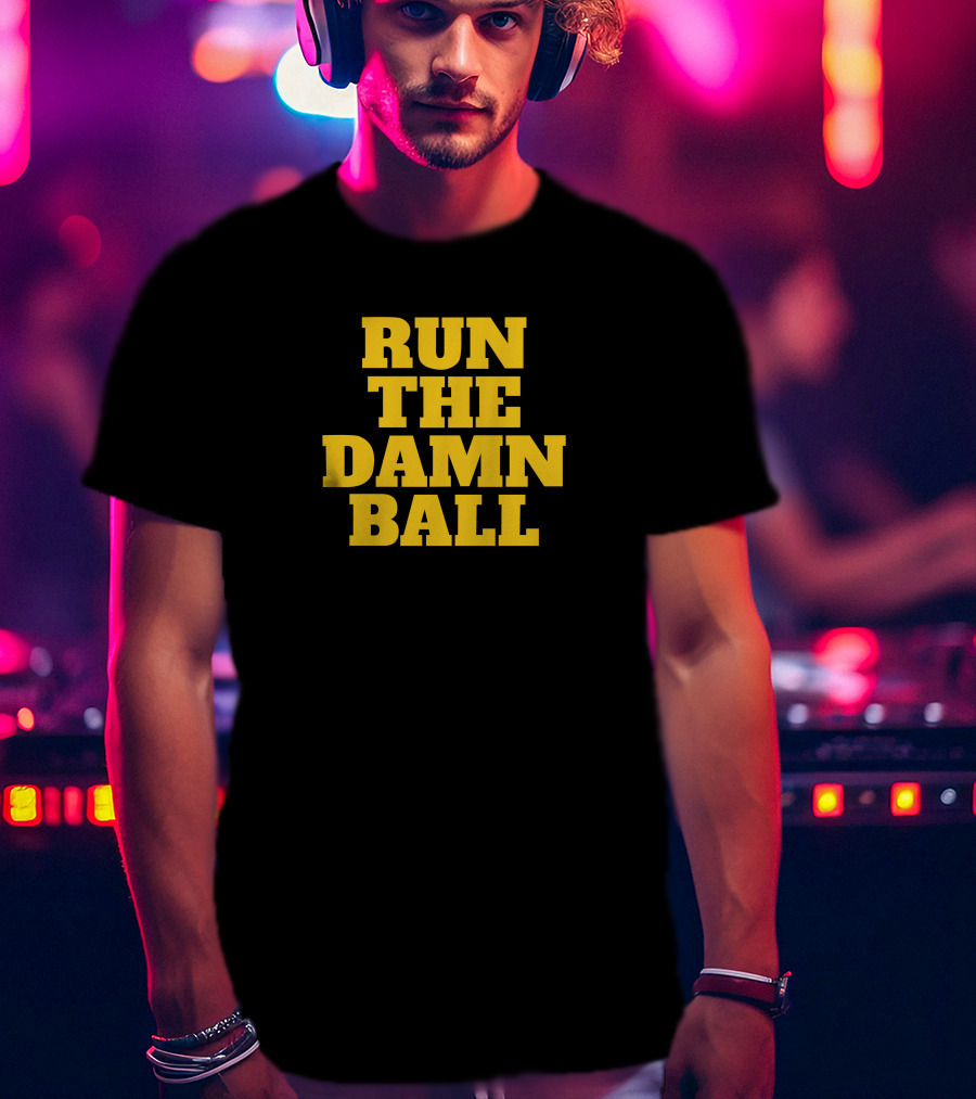 Run The Damn Ball Football Phrase T-Shirt