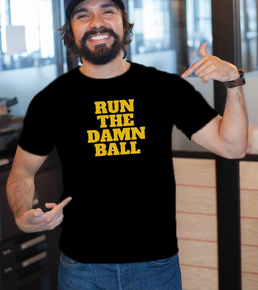 Run The Damn Ball Football Phrase T-Shirt