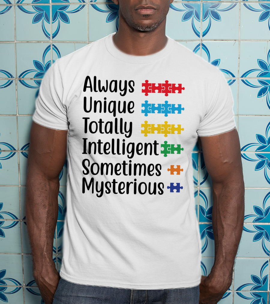 Always Unique Totally Intelligent Sometimes Mysterious T-Shirt