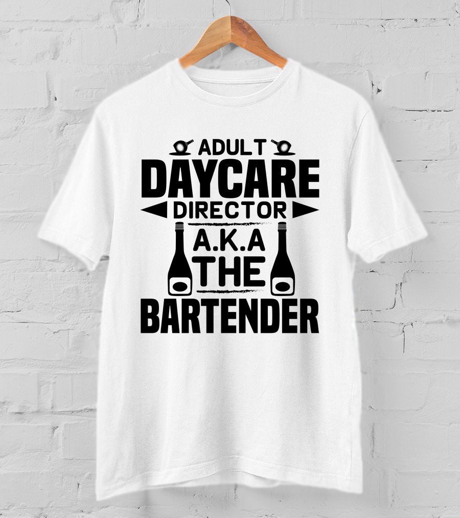 Adult Daycare Director AKA The Bartender T-Shirt