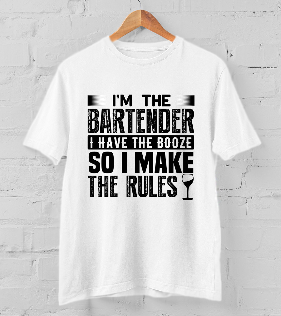 I'm The Bartender I Have The Booze So I Make The Rules Wine Glass T-Shirt