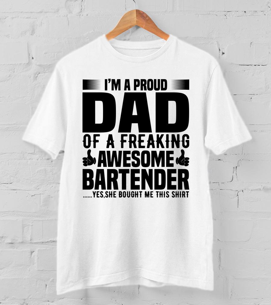 I’m A Proud Dad Of A Freaking Awesome Bartender T-Shirt
