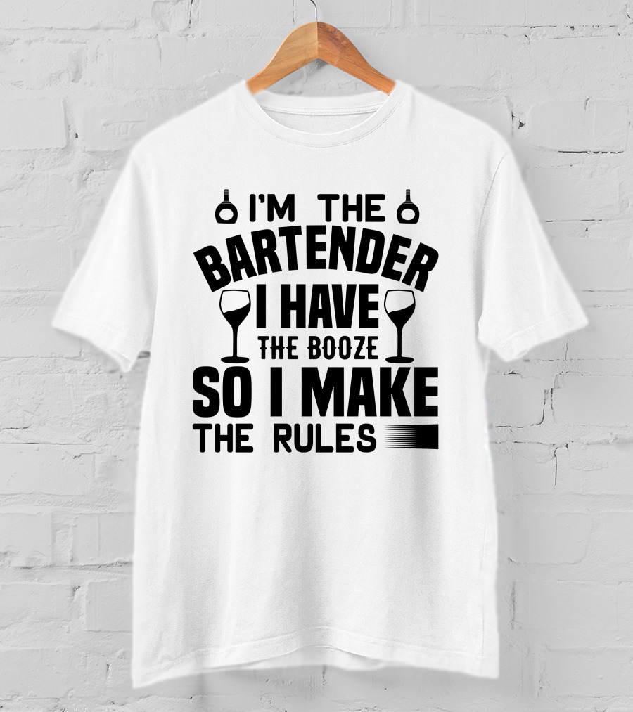 I'm The Bartender I Have The Booze So I Make The Rules T-Shirt