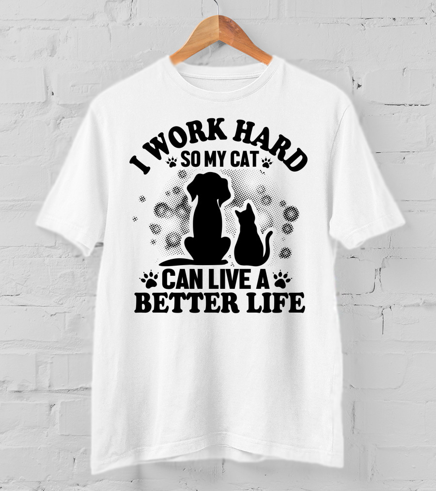 I Work Hard So My Cat Can Live A Better Life Dog Cat Paw Prints Bubbles T-Shirt